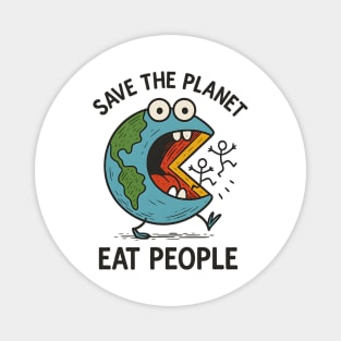 Earth’s Had Enough - Save The Planet. Eat People. Magnet